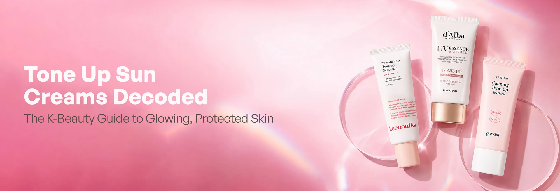 Tone Up Sun Creams Decoded: The K-Beauty Guide to Glowing, Protected Skin